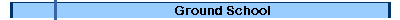 Ground School